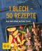 [GU Küchenratgeber 01] • 1 Blech - 50 Rezepte (Jeden-Tag-Küche)